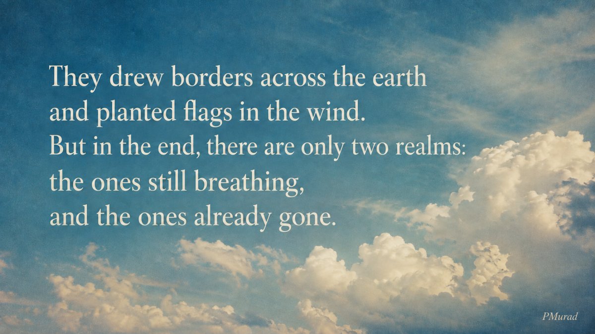 A vintage-style photograph of a blue sky with large white clouds, overlaid with the quote: “They drew borders across the earth and planted flags in the wind. But in the end, there are only two realms: the ones still breathing, and the ones already gone.”